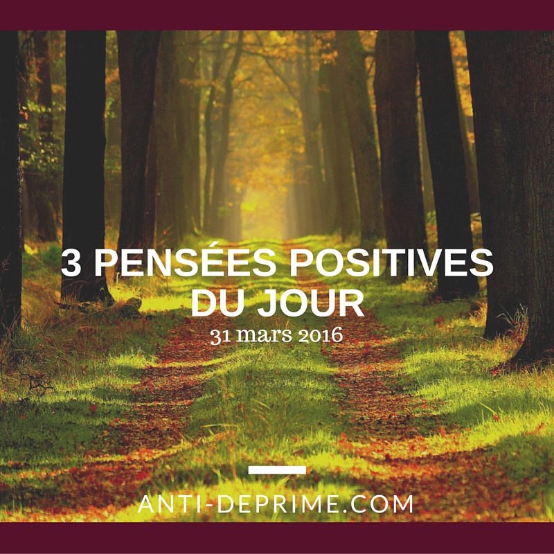 3 pensées positives du jour 31 mars 2016