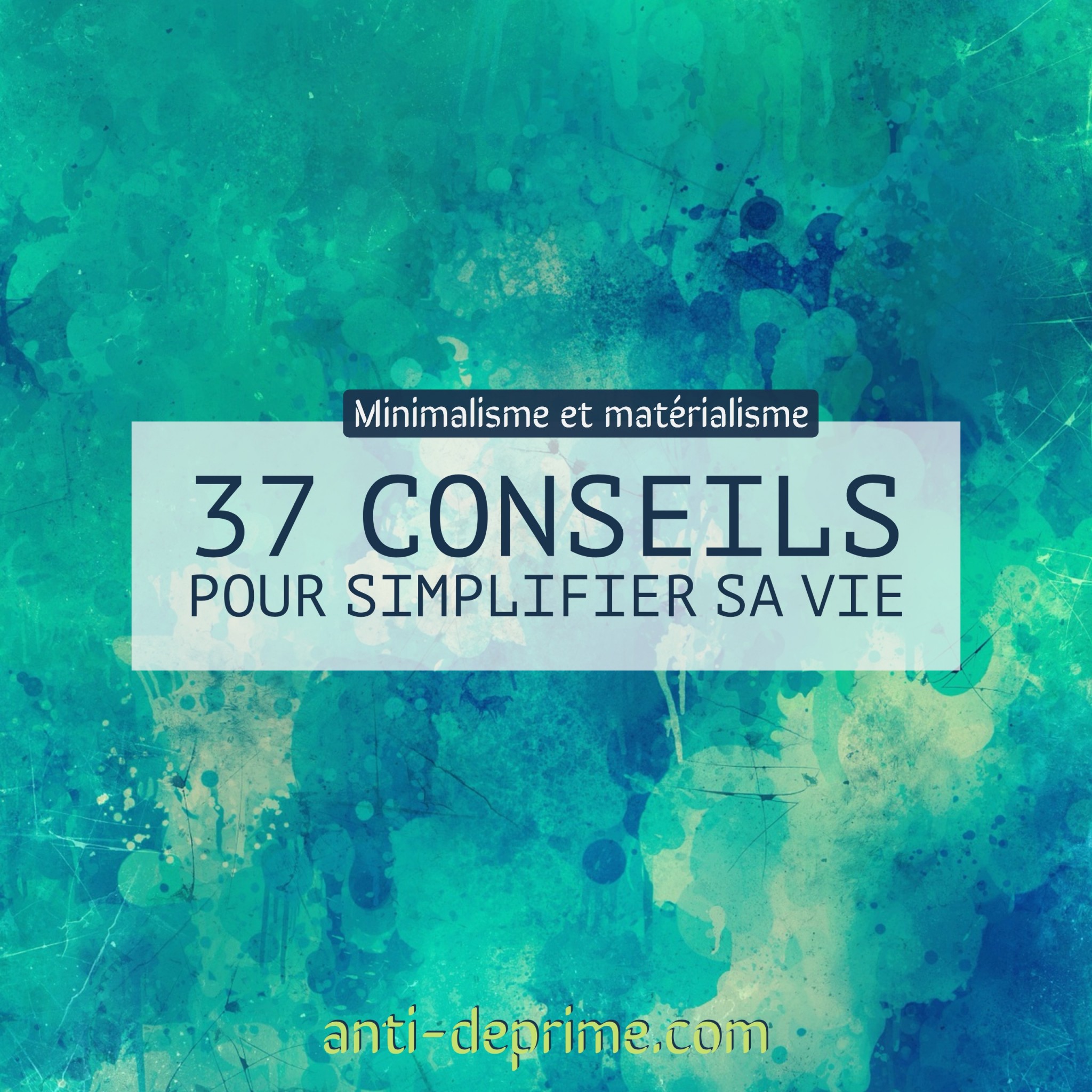 37 Conseils Pour Simplifier Sa Vie : Minimalisme Et Matérialisme