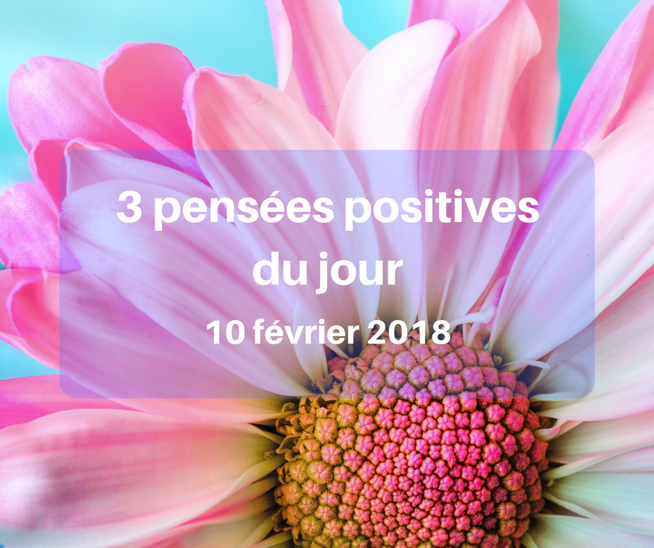 3 pensées positives du jour 10 février 2018 Cultivons l optimisme