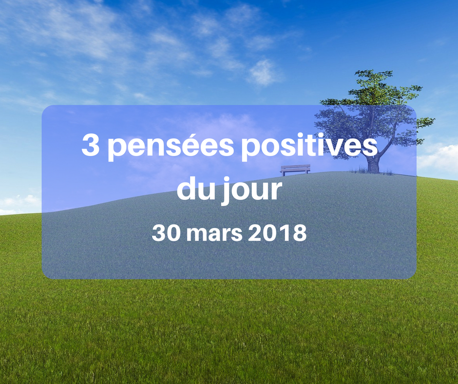 Pens Es Positives Du Jour Mars Cultivons L Optimisme