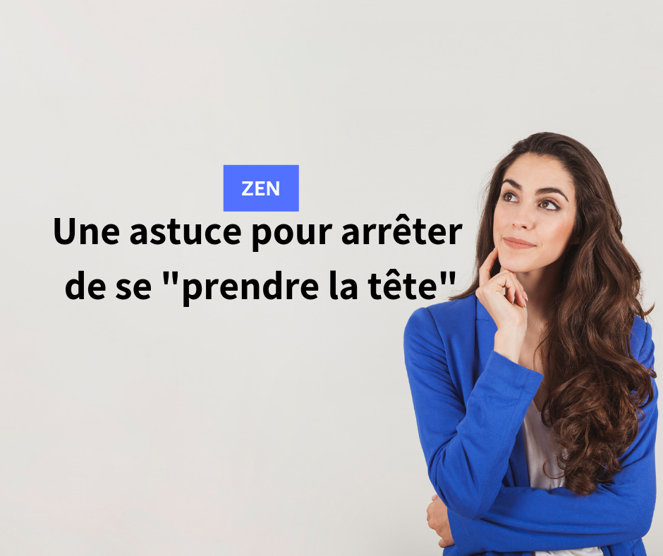 Une Astuce Pour Arreter De Se Prendre La Tete Cultivons L Optimisme