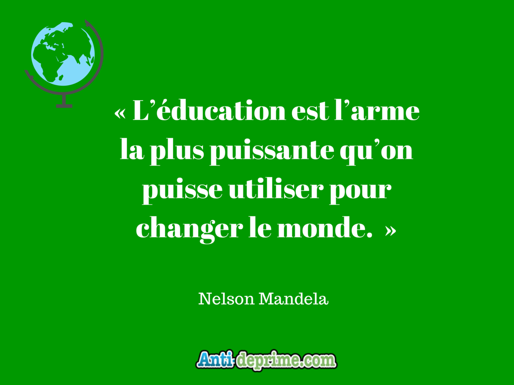 L Education Est L Arme La Plus Puissante Qu On Puisse Utiliser Pour Changer Le Monde Nelson Mandela Cultivons L Optimisme