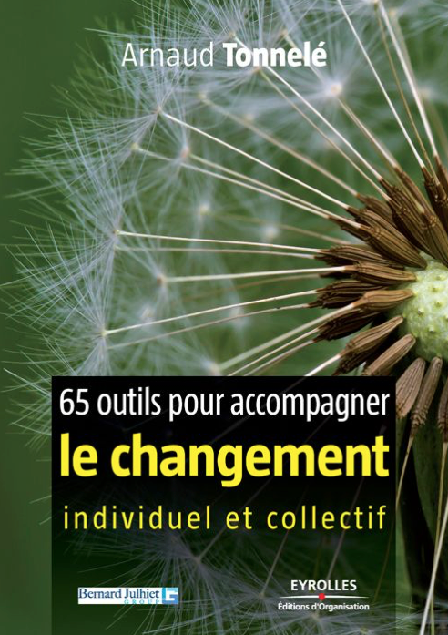 65 outils pour accompagner le changement Arnaud Tonnelé
