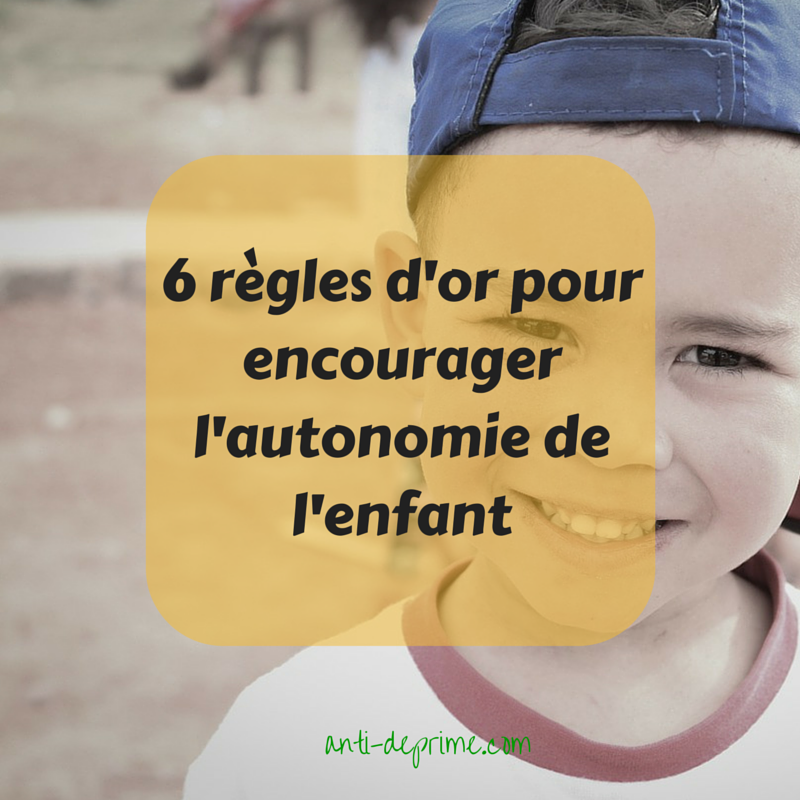 6 Regles D Or Pour Encourager L Autonomie De L Enfant Cultivons L Optimisme