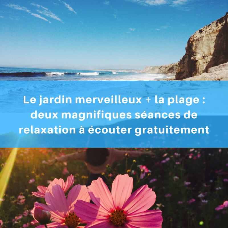 Le Jardin Merveilleux La Plage Deux Magnifiques Seances De Relaxation A Ecouter Gratuitement Cultivons L Optimisme