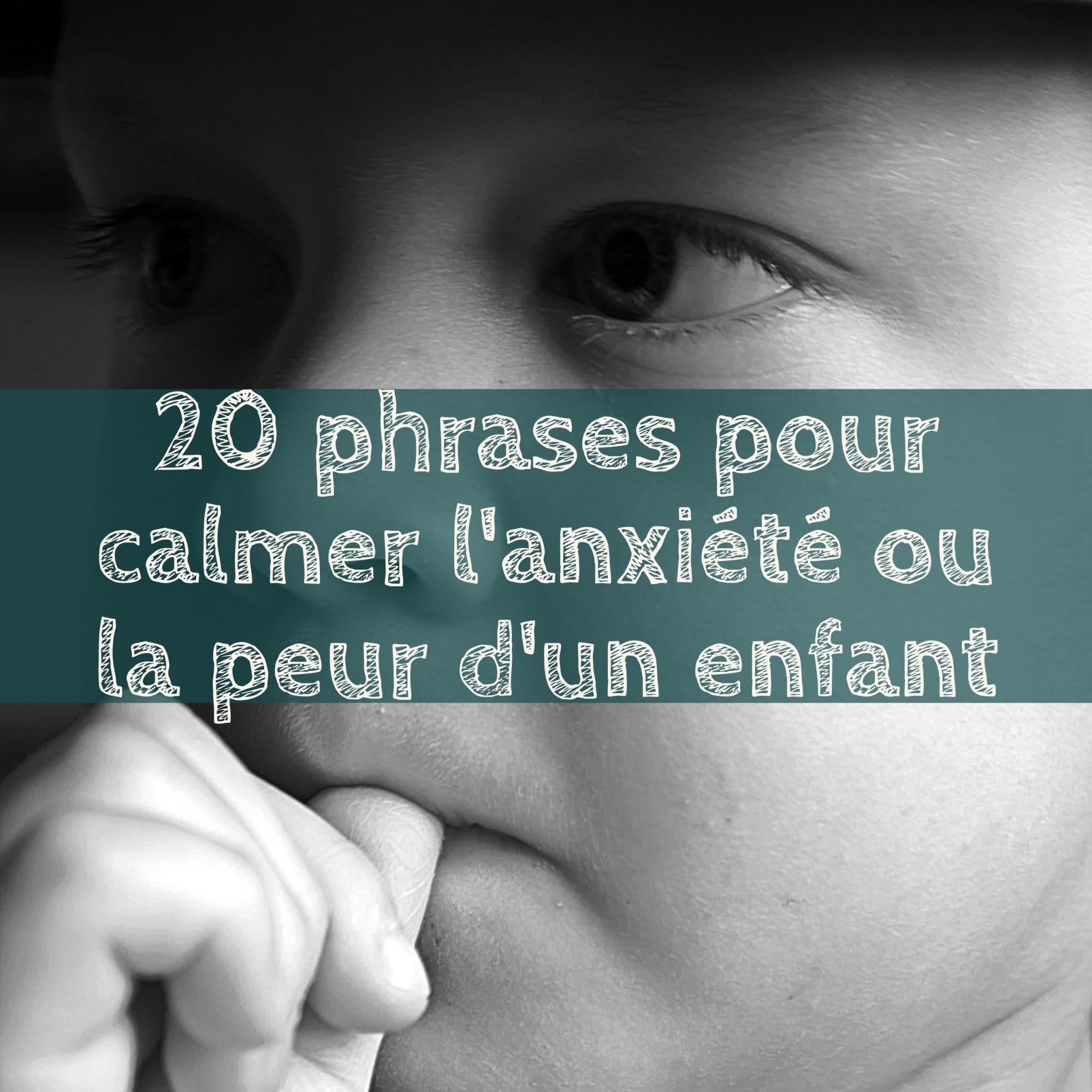 20 phrases pour calmer l'anxiété ou la peur d'un enfant