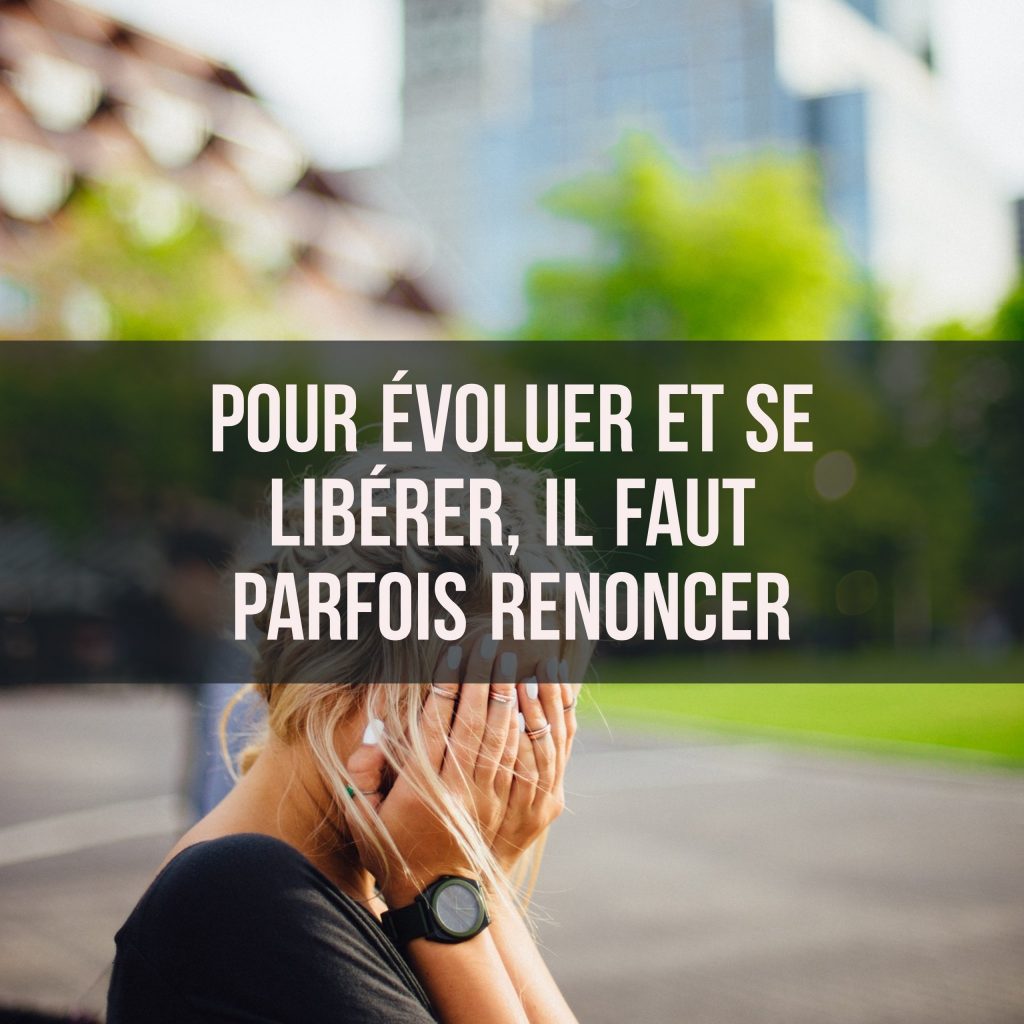 Pour Evoluer Et Se Liberer Il Faut Parfois Renoncer Cultivons L Optimisme