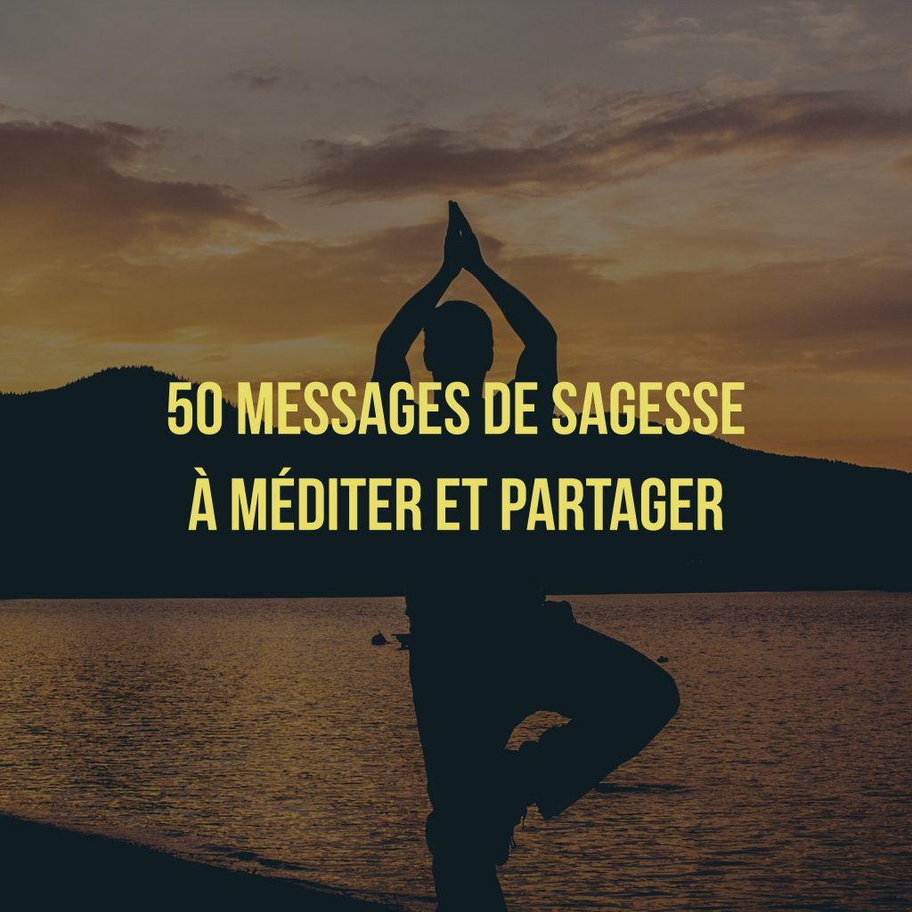 50 Messages De Sagesse à Méditer Et Partager