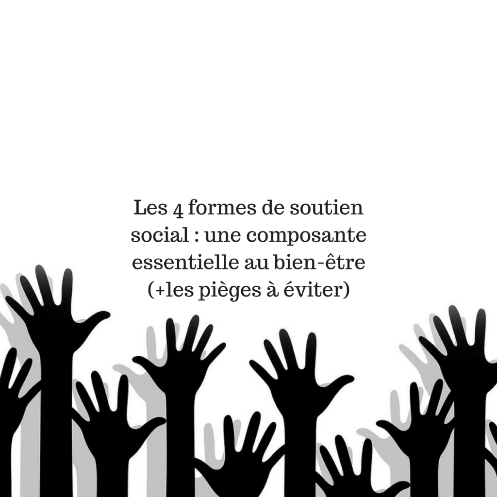 Les 4 Formes De Soutien Social Une Composante Essentielle Au Bien Etre Les Pieges A Eviter Cultivons L Optimisme