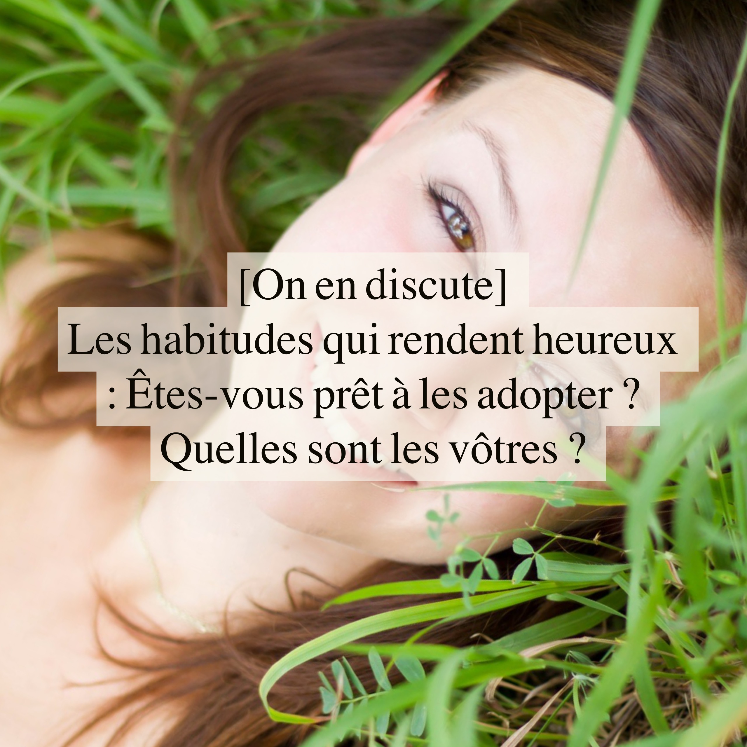 [On En Discute] Les Habitudes Qui Rendent Heureux : êtes-vous Prêt à ...