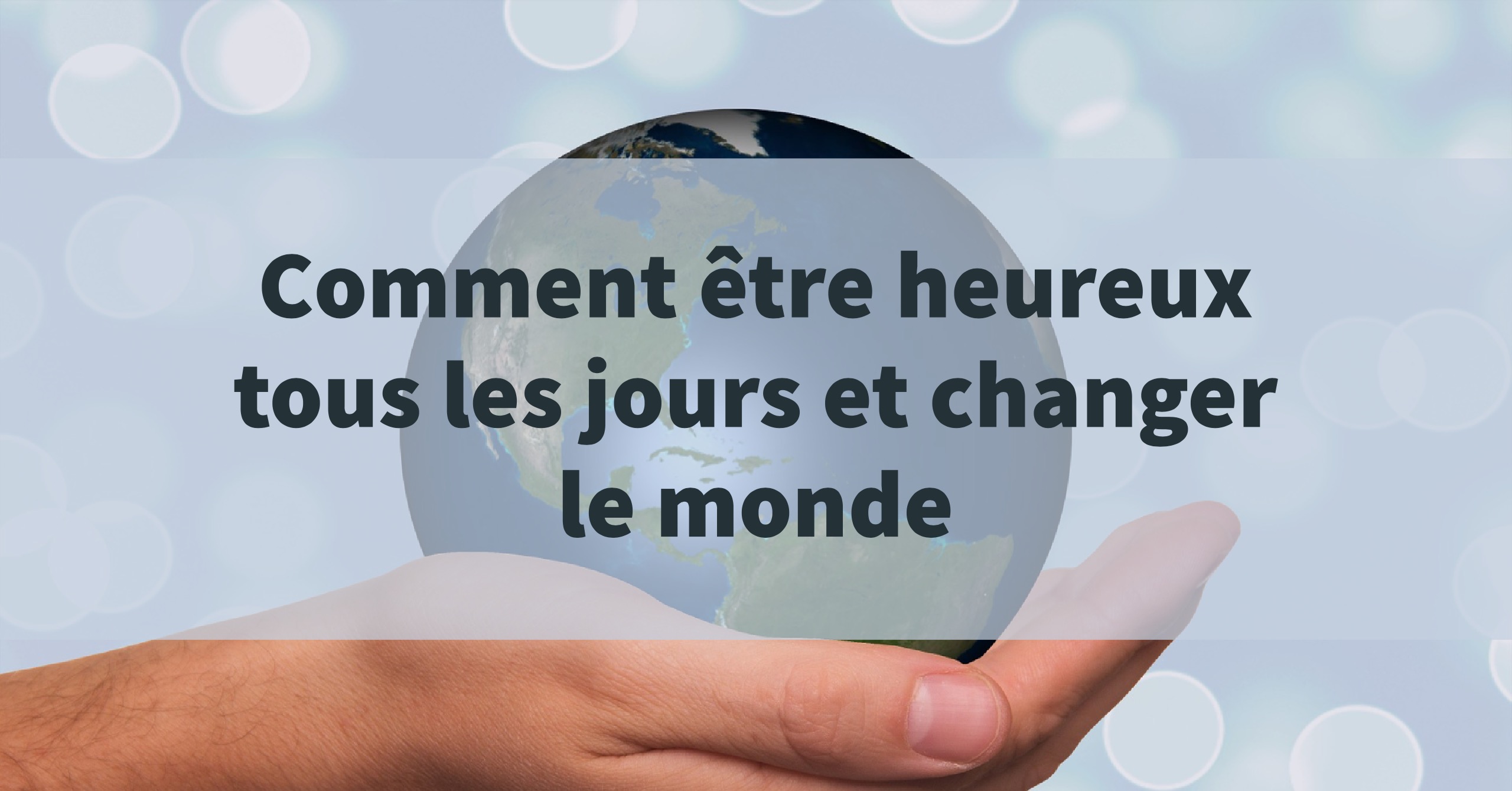 Comment être Heureux Tous Les Jours Et Changer Le Monde – Cultivons L ...