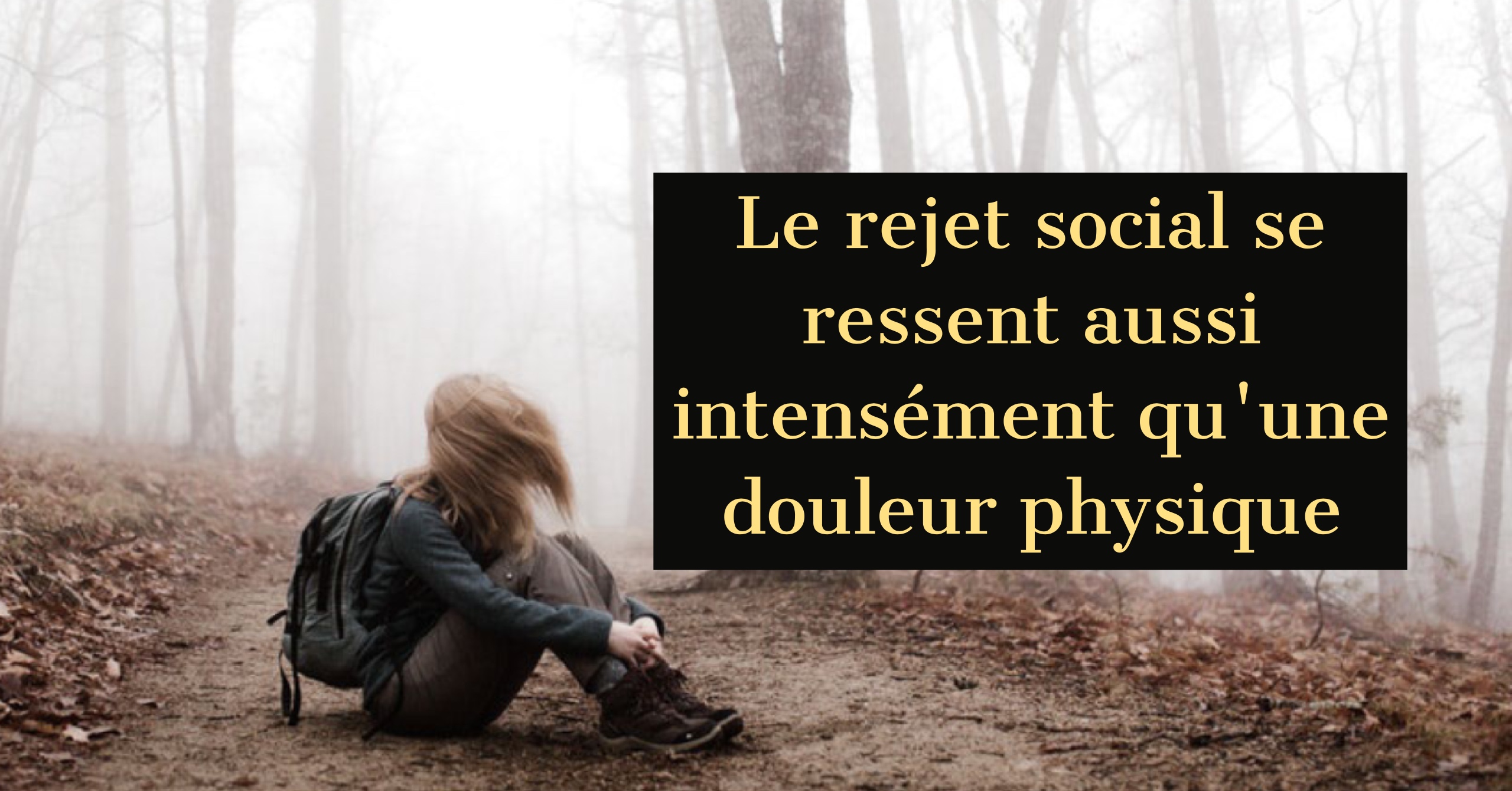 Le Rejet Social Est Aussi Intense Qu Une Douleur Physique Cultivons L Optimisme