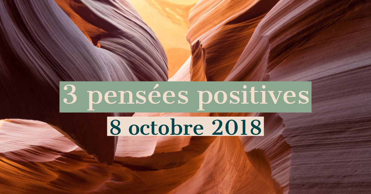 3 Pensees Positives Du Jour 8 Octobre 18 Cultivons L Optimisme